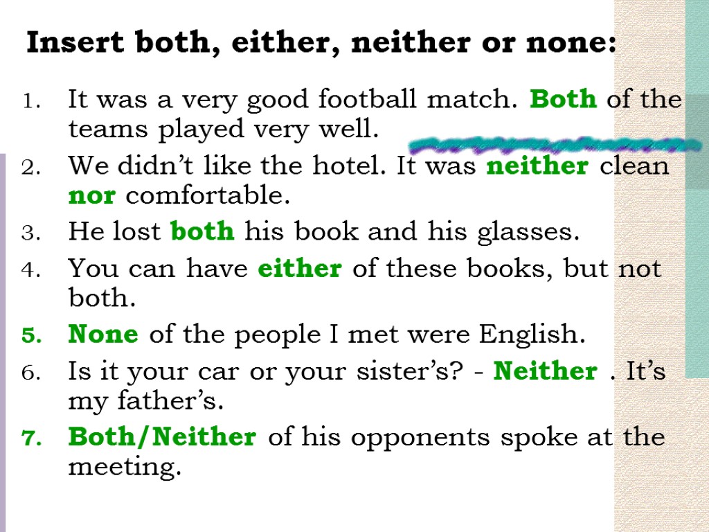 Insert both, either, neither or none: It was a very good football match. Both